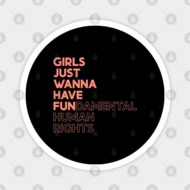 Girls Just Wanna Have Fun (Fundamental) Human Rights Magnet by yoveon